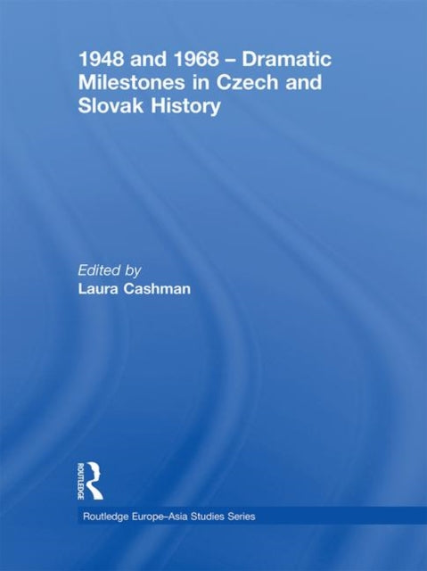 Book cover of: 1948 and 1968 – Dramatic Milestones in Czech and Slovak History. By: Laura Cashman