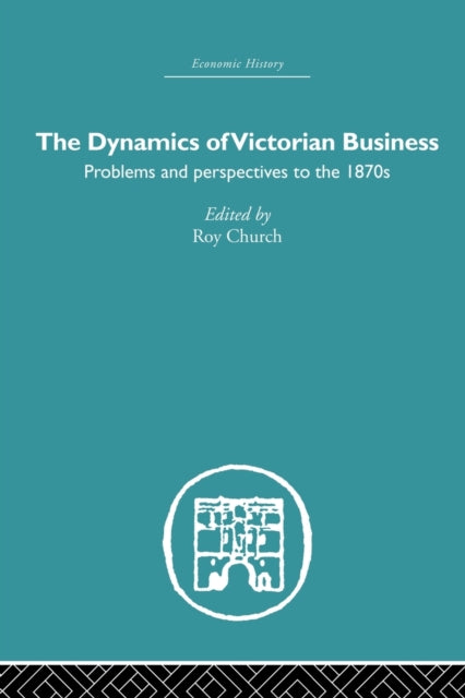 Book cover of: Dynamics of Victorian Business. By: Roy Church
