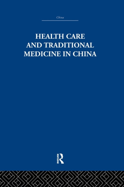 Book cover of: Health Care and Traditional Medicine in China 1800-1982. By: S. M. Hillier
