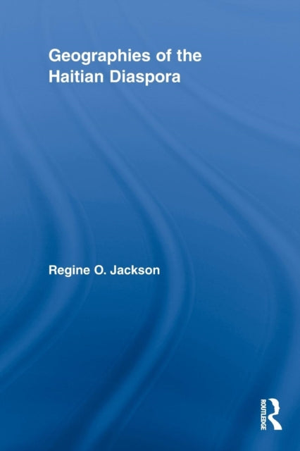 Book cover of: Geographies of the Haitian Diaspora. By: Regine O. Jackson
