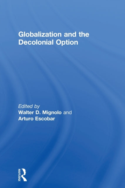 Book cover of: Globalization and the Decolonial Option. By: Walter Mignolo