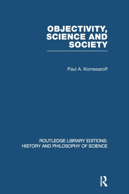 Book cover of: Objectivity, Science and Society. By: Paul A. Komesaroff