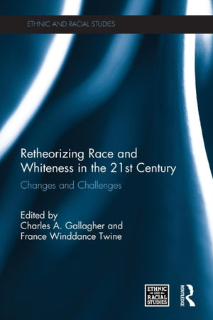 Retheorizing Race and Whiteness in the 21st Century