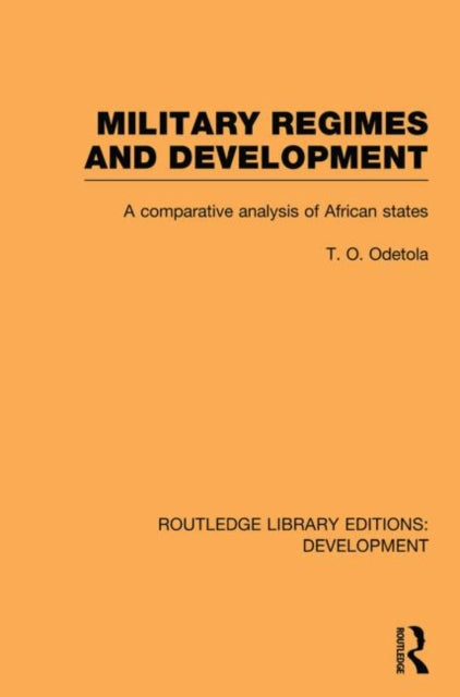 Book cover of: Military Regimes and Development. By: Olatunde Odetola