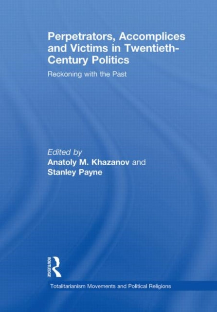 Book cover of: Perpetrators, Accomplices and Victims in Twentieth-Century Politics. By: Anatoly M. Khazanov