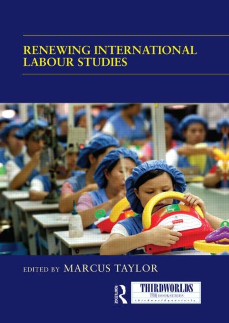 Book cover of: Renewing International Labour Studies. By: Marcus Taylor
