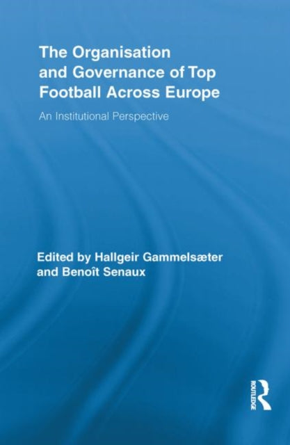 Book cover of: Organisation and Governance of Top Football Across Europe. By: Hallgeir Gammelsæter