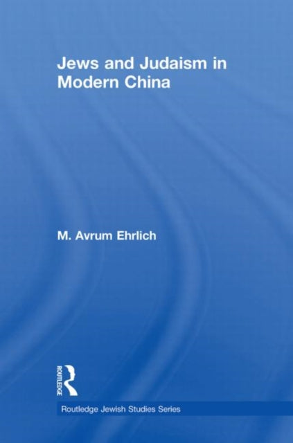 Book cover of: Jews and Judaism in Modern China. By: M. Avrum Ehrlich