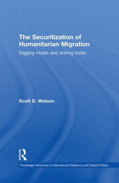 Book cover of: Securitization of Humanitarian Migration. By: Scott D. Watson
