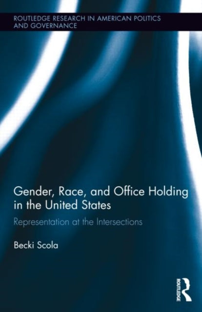 Book cover of: Gender, Race, and Office Holding in the United States. By: Becki S. Scola