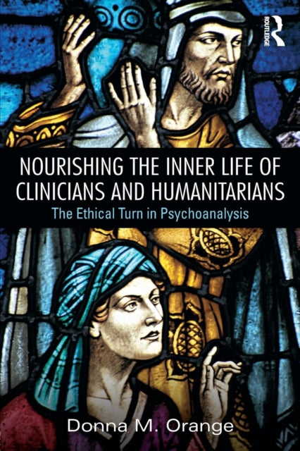 Book cover of: Nourishing the Inner Life of Clinicians and Humanitarians. By: Donna M. Orange