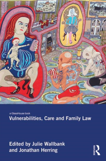 Book cover of: Vulnerabilities, Care and Family Law. By: Julie Wallbank