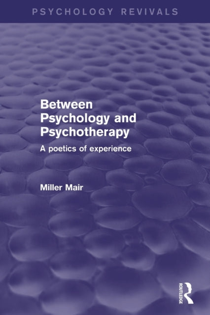 Book cover of: Between Psychology and Psychotherapy (Psychology Revivals). By: Miller Mair