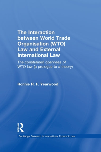 Book cover of: Interaction between World Trade Organisation (WTO) Law and External International Law. By: Ronnie R. F. Yearwood
