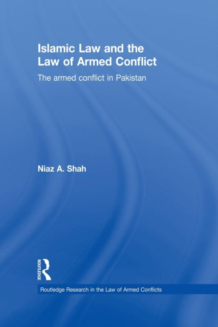 Book cover of: Islamic Law and the Law of Armed Conflict. By: Niaz A. Shah