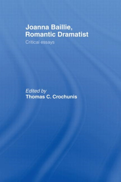 Book cover of: Joanna Baillie, Romantic Dramatist. By: Thomas C. Crochunis