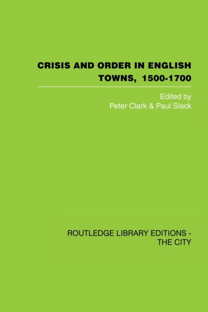Book cover of: Crisis and Order in English Towns 1500-1700. By: Peter Clark
