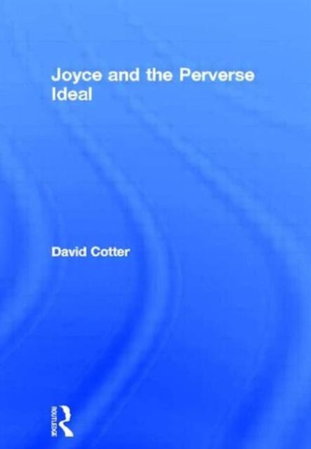 Book cover of: Joyce and the Perverse Ideal. By: David Cotter