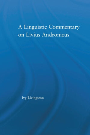 A Linguistic Commentary on Livius Andronicus