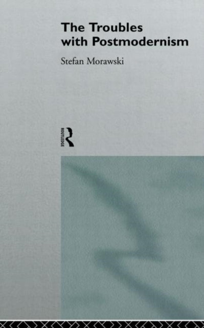 Book cover of: Troubles With Postmodernism. By: Stefan Morawski