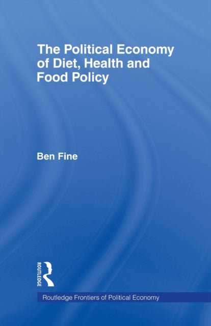 Book cover of: Political Economy of Diet, Health and Food Policy. By: Ben Fine