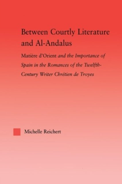 Book cover of: Between Courtly Literature and Al-Andaluz. By: Michelle Reichert