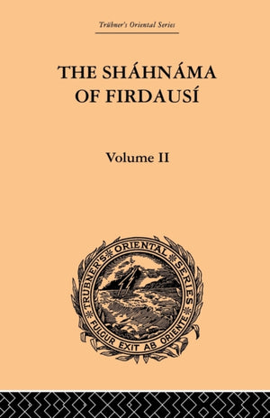 The Shahnama of Firdausi: Volume II