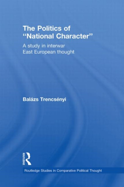 Book cover of: Politics of National Character. By: Balázs Trencsényi