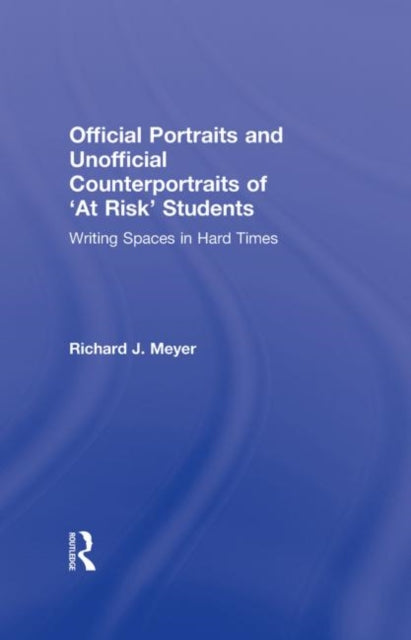 Book cover of: Official Portraits and Unofficial Counterportraits of At Risk Students. By: Richard J. Meyer