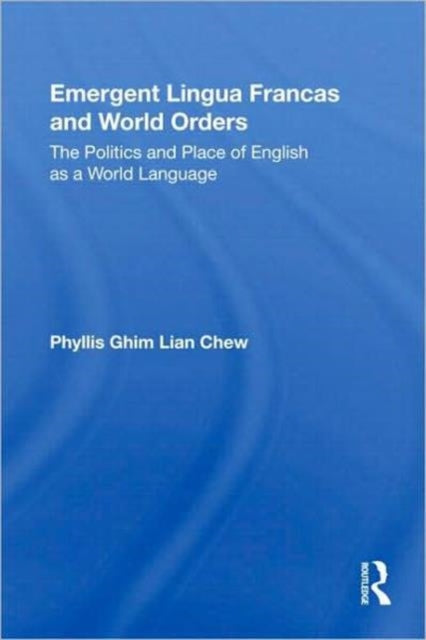 Book cover of: Emergent Lingua Francas and World Orders. By: Phyllis Ghim Lian Chew