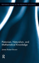 Book cover of: Platonism, Naturalism, and Mathematical Knowledge. By: Brown, James Robert.