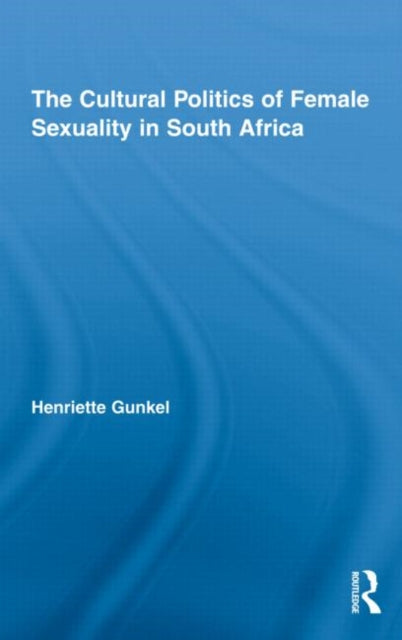 Book cover of: Cultural Politics of Female Sexuality in South Africa. By: Henriette Gunkel