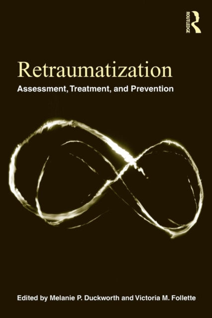 Book cover of: Retraumatization. By: Melanie P. Duckworth