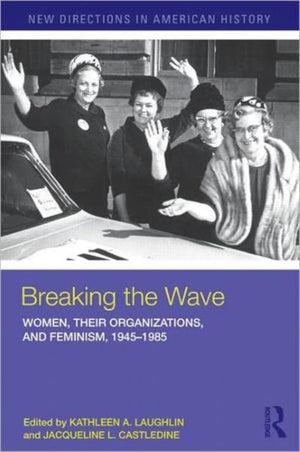 Breaking the Wave: Women, Their Organizations, and Feminism, 1945-1985