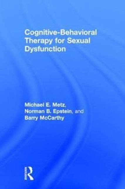 Book cover of: Cognitive-Behavioral Therapy for Sexual Dysfunction. By: Michael E. Metz