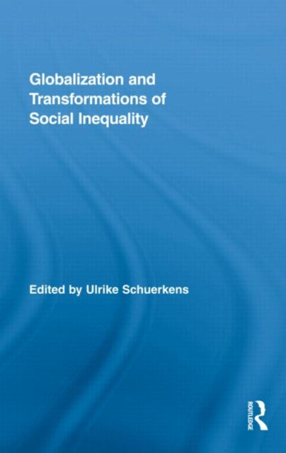 Book cover of: Globalization and Transformations of Social Inequality. By: Ulrike Schuerkens