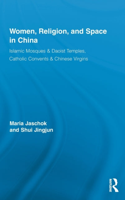 Book cover of: Women, Religion, and Space in China. By: Maria Jaschok