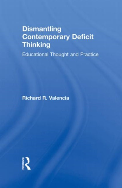 Book cover of: Dismantling Contemporary Deficit Thinking. By: Richard R. Valencia