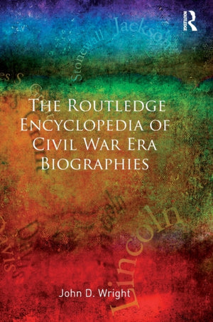 Routledge Encyclopedia of Civil War Era Biographies