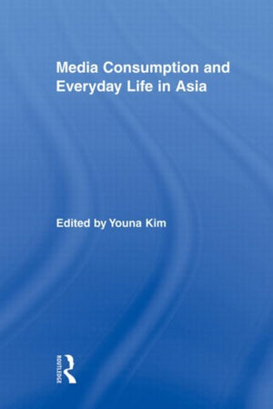 Media Consumption and Everyday Life in Asia