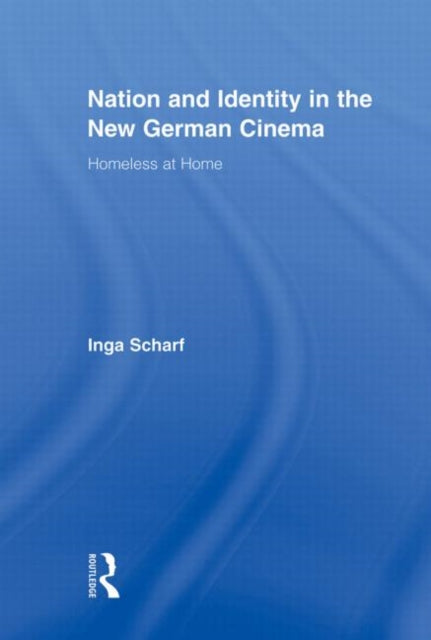 Book cover of: Nation and Identity in the New German Cinema. By: Inga Scharf