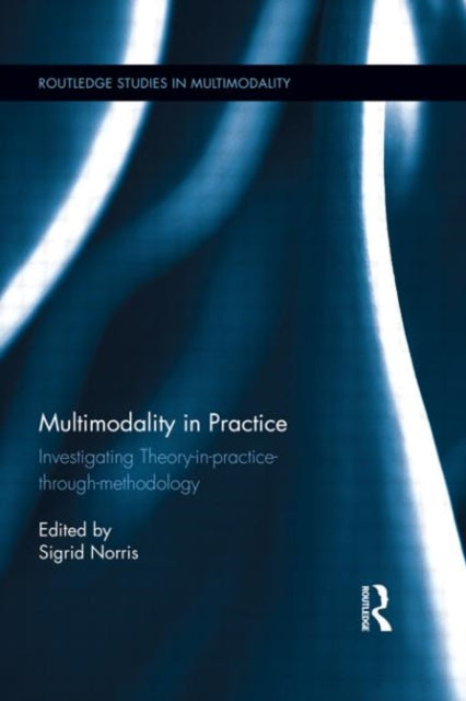 Book cover of: Multimodality in Practice. By: Sigrid Norris