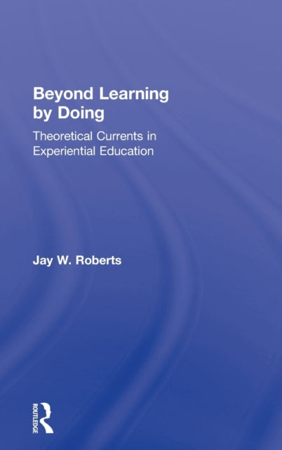 Book cover of: Beyond Learning by Doing. By: Jay W. Roberts