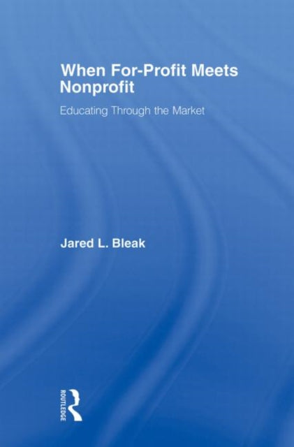 Book cover of: When For-Profit Meets Nonprofit. By: Jared L. Bleak
