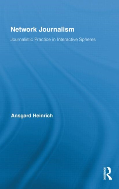 Book cover of: Network Journalism. By: Ansgard Heinrich