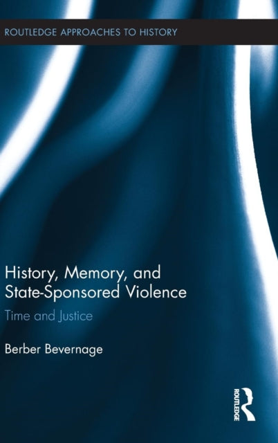 Book cover of: History, Memory, and State-Sponsored Violence. By: Berber Bevernage