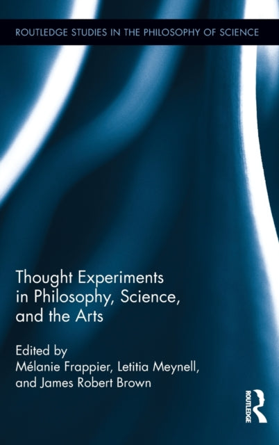 Book cover of: Thought Experiments in Science, Philosophy, and the Arts. By: Mélanie Frappier