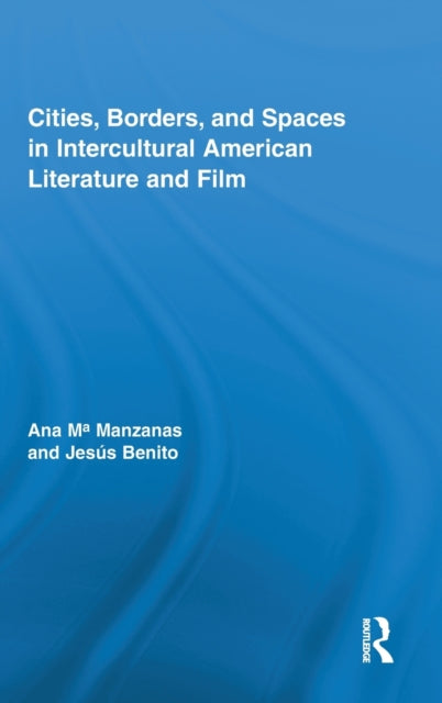 Book cover of: Cities, Borders and Spaces in Intercultural American Literature and Film. By: Ana Ma Manzanas Calvo