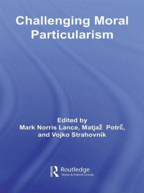 Book cover of: Challenging Moral Particularism. By: Matjaž Potrc