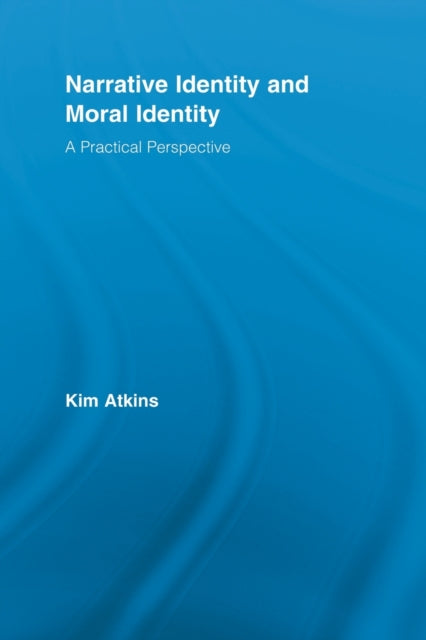 Book cover of: Narrative Identity and Moral Identity. By: Kim Atkins